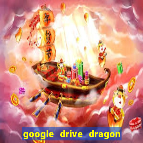 google drive dragon ball super